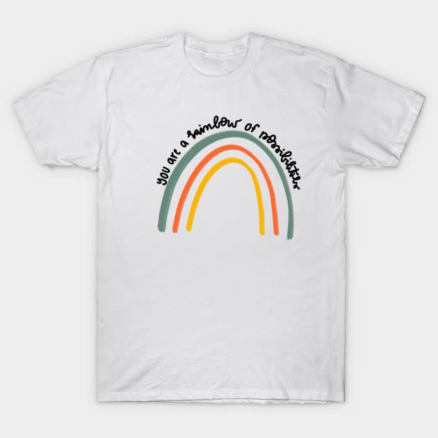 you are a rainbow of possibilities uplifting daily motivational quote T-Shirt by andienoelm